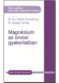 Dr. Cs. Szabó Zsuzsanna, Dr. Nádasi Tamás - Magnézium az orvosi gyakorlatban