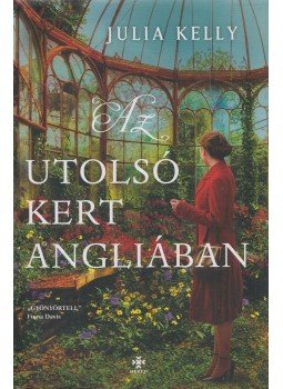 Julia Kelly - Az utolsó kert Angliában Julia Kelly - Az utolsó kert Angliában, Budapest 2021 antikvár könyv