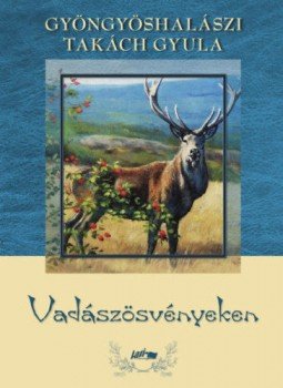 Gyöngyös, Halászi Takách Gyula - Vadászösvényeken Gyöngyös, Halászi Takách Gyula - Vadászösvényeken, null 2021 antikvár könyv