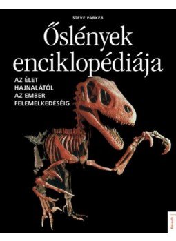 Steve Parker - Őslények enciklopédiája - Az élet hajnalától az ember felemelkedéséig Steve Parker - Őslények enciklopédiája - Az élet hajnalától az ember felemelkedéséig, null 2021 antikvár könyv