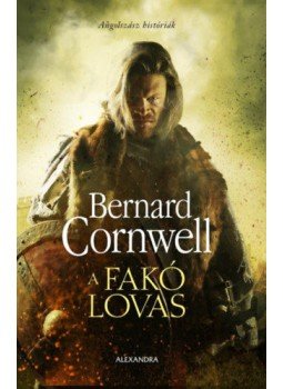Bernard Cornwell - A fakó lovas Bernard Cornwell - A fakó lovas, Pécs 2021 antikvár könyv