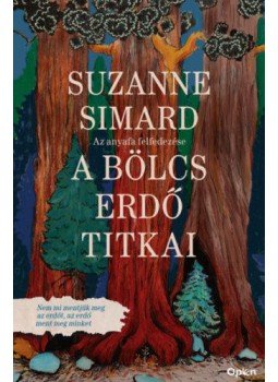 Suzanne Simard - A bölcs erdő titkai - Az anyafa felfedezése Suzanne Simard - A bölcs erdő titkai - Az anyafa felfedezése, null 2021 antikvár könyv