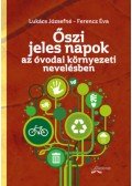 Lukács Józsefné, Ferencz Éva - Őszi jeles napok - Az óvodai környezeti nevelésben