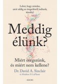 David A. Sinclair, Matthew D. LaPlante - Meddigélünk? - Miért öregszünk, és miért nem kellene?
