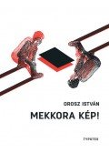 Orosz István - Mekkora kép!