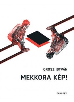 Orosz István - Mekkora kép! Orosz István - Mekkora kép!, null 2021 antikvár könyv