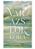 Wolfram Eilenberger - Varázslók kora - A filozófia nagy évtizede 1919-1929