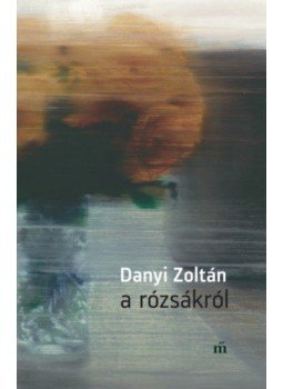 Danyi Zoltán - A rózsákról Danyi Zoltán - A rózsákról, Budapest 2021 antikvár könyv
