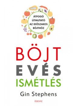 Gin Stephens - Böjt - Evés - Ismétlés - Átfogó útmutató az időszakos böjthöz, null 2021 antikvár könyv