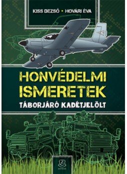 Kiss Dezső, Hovári Éva - Honvédelmi Ismeretek - Táborjáró kadétjelölt Kiss Dezső, Hovári Éva - Honvédelmi Ismeretek - Táborjáró kadétjelölt, null 2021 antikvár könyv