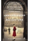 Beatriz Williams, Karen White, Lauren Willig - Annyiféleképp búcsúztunk - Szerelem a párizsi Ritz Szállóban