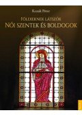 Kozák Péter - Földieknek látszók - Női szentek és boldogok