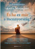 Anita Moorjani - És ha ez már a mennyország?