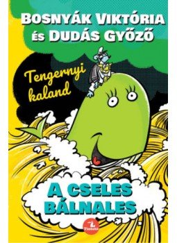Bosnyák Viktória, Dudás Győző - A cseles bálnales - Tengernyi kaland Bosnyák Viktória, Dudás Győző - A cseles bálnales - Tengernyi kaland, null 2021 antikvár könyv