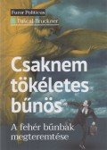Pascal Bruckner - Csaknem tökéletes bűnös - A fehér bűnbak megteremtése