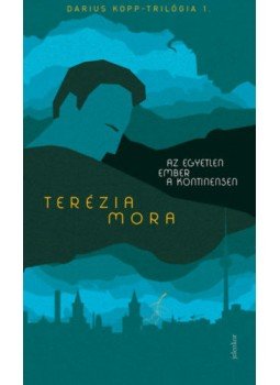 Terézia Mora - Az egyetlen ember a kontinensen - Darius Kopp-trilógia 1., null 2021 antikvár könyv