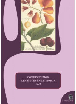 - Confectumok készíttésének módja - 1779 - Confectumok készíttésének módja - 1779, null 2021 antikvár könyv