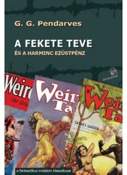 G.G. Pendarves - A fekete teve - és a harminc ezüstpénz G.G. Pendarves - A fekete teve - és a harminc ezüstpénz, null 2021 antikvár könyv