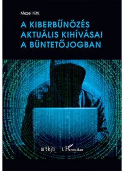 Mezei Kitti - A kiberbűnözés aktuális kihívásai a büntetőjogban, null 2021 antikvár könyv