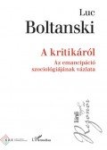 Luc Boltanski - A kritikáról - Az emancipáció szociológiájának vázlata