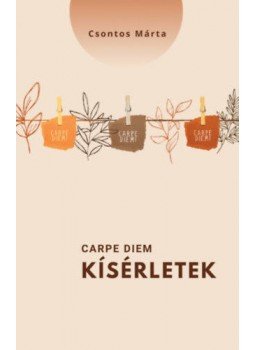 Csontos Márta - Carpe diem - kísérletek Csontos Márta - Carpe diem - kísérletek, null 2021 antikvár könyv