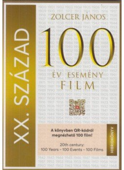 Zolcer János - XX. század: 100 év - 100 esemény - 100 film - The 20th Century: 100 Years - 100 Events - 100 Films, null 2021 antikvár könyv