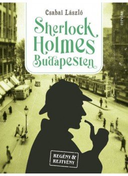 Csabai László - Sherlock Holmes Budapesten Csabai László - Sherlock Holmes Budapesten, Budapest 2021 antikvár könyv