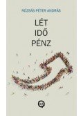 Rózsás Péter András - Lét, idő, pénz - Közgazdasági és politikai folyamatok hatása az emberi létre