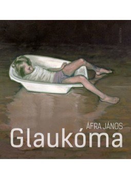 Áfra János - Glaukóma Áfra János - Glaukóma, null 2021 antikvár könyv