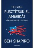Ben Shapiro - Hogyan pusztítsuk el Amerikát három egyszerű lépésben?