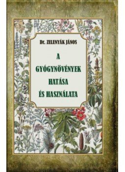 Zelenyák János Dr. - A gyógynövények hatása és felhasználása Zelenyák János Dr. - A gyógynövények hatása és felhasználása, null 2021 antikvár könyv