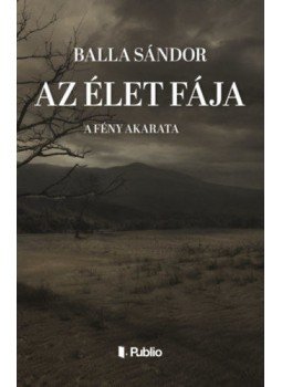 Balla Sándor - Az élet fája - A fény akarata, null 2021 antikvár könyv