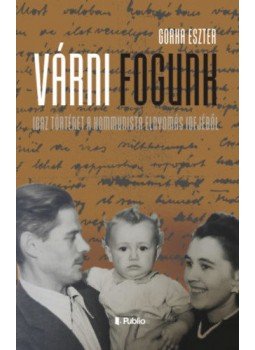 Gorka Eszter - Várni fogunk - Igaz történet a kommunista elnyomás idejéből, null 2021 antikvár könyv