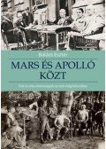Balázs Eszter - Mars és Apolló közt - Írók és más értelmiségiek az első világháborúban