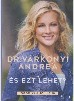 Dr. Várkonyi Andrea - És ezt lehet? Dr. Várkonyi Andrea - És ezt lehet?, Budapest 2021 antikvár könyv