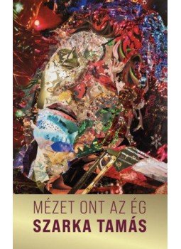 Szarka Tamás - Mézet ont az ég Szarka Tamás - Mézet ont az ég, null 2021 antikvár könyv