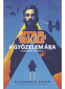 Alexander Freed - Star Wars - Alphabet osztag: A győzelem ára, null 2021 antikvár könyv