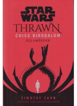 Timothy Zahn - Star Wars: Thrawn - Chiss Birodalom - Államérdek Timothy Zahn - Star Wars: Thrawn - Chiss Birodalom - Államérdek, Budapest 2021 antikvár könyv