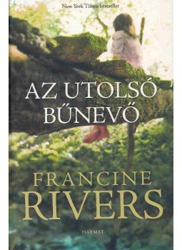 Francine Rivers - Az utolsó bűnevő Francine Rivers - Az utolsó bűnevő, Budapest 2021 antikvár könyv