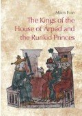 Font Márta - The Kings of the House of Árpád and the Rurikid Princes - Cooperation and conflict in medieval Hungary and Kievan Rus'