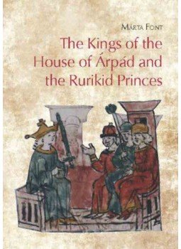 Font Márta - The Kings of the House of Árpád and the Rurikid Princes - Cooperation and conflict in medieval Hungary and Kievan Rus', null 2021 antikvár könyv