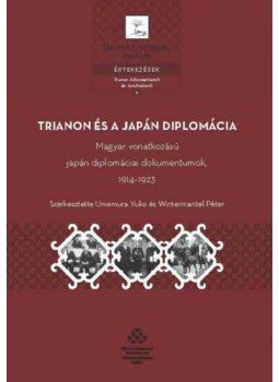  - Trianonés a japán diplomácia - Magyar vonatkozású japán diplomáciai dokumentumok, 1914-1923, null 2021 antikvár könyv