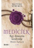 Matteo Strukul - Mediciek - Egy dinasztia királynője - Medici Katalin - Mediciek 3.