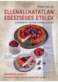 Török Eszter - Ellenállhatatlan egészséges ételek - Cukormentes, rostban gazdag receptek