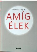 Mohai Lajos - Amíg élek