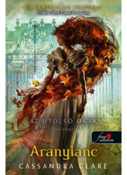 Cassandra Clare - Aranylánc - Az utolsó órák 1. - puha kötés Cassandra Clare - Aranylánc - Az utolsó órák 1. - puha kötés, null 2021 antikvár könyv