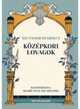 Szunyogh Szabolcs - Középkori lovagok Szunyogh Szabolcs - Középkori lovagok, null 2021 antikvár könyv