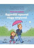 Dr. Catherine Dolto, Colline Faure,Poirée - Egyedül apuval vagy anyuval - Most már tudom!