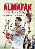 Dénes Tamás, Lakat T. Károly - Almafák - futballmesék apákról és fiúkról