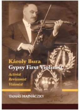 Hajnáczky Tamás - Károly Bura Gypsy First Violinist - Activist, Revisionist, Visionist Hajnáczky Tamás - Károly Bura Gypsy First Violinist - Activist, Revisionist, Visionist, null 2021 antikvár könyv